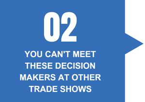 you can't meet these decision makers at other trader shows