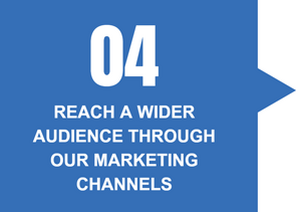 reach a wider audience through our marketing channels