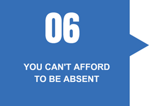 You can't afford to be absent