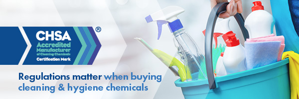 CHSA - regulations matter when buying cleaning & hygiene chemicals